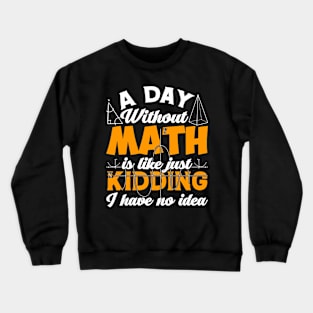 Pi day Shirt Retro a Day Without Math is Like Just Kidding Crewneck Sweatshirt